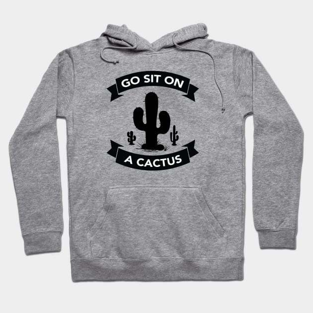 Go sit on a cactus Hoodie by wamtees